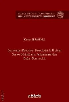 Derinkurgu (Deepfake) Teknolojisi İle Üretilen Ses ve Görüntülerin Kul