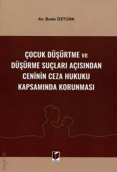 Çocuk Düşürtme ve Düşürme Suçları Açısından Ceninin Ceza Hukuku Kapsam