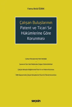 Çalışan Buluşların Patent ve Ticari Sır Hükümlerine Göre Korunması