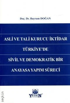 Asli ve Tali Kurucu İktidar Türkiye'de Sivil ve Demokratik Bir Anayasa