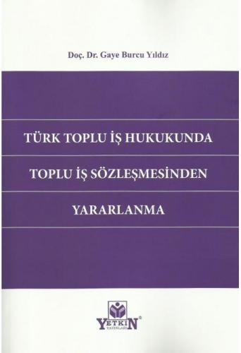 Türk Toplu İş Hukukunda Toplu İş Sözleşmesinden Yararlanma