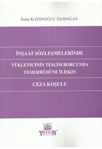 İnşaat Sözleşmelerinde Yüklenicinin Teslim Borcunda Temerrüdüne İlişki