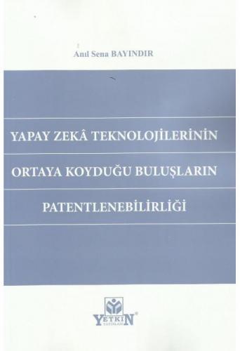 Yapay Zeka Teknolojilerinin Ortaya Koyduğu Buluşların Patentlenebilirl