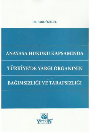 Anayasa Hukuku Kapsamında Türkiye'de Yargı Organının Bağımsızlığı ve T