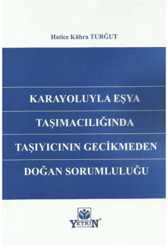 Karayoluyla Eşya Taşımacılığında Taşıyıcının Gecikmeden Doğan Sorumlul