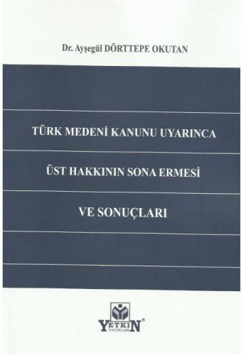 Türk Medeni Kanunu Uyarınca Üst Hakkının Sona Ermesi ve Sonuçları