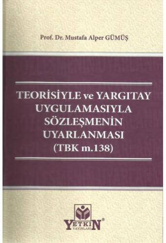 Teorisiyle ve Yargıtay Uygulamasıyla Sözleşmenin Uyarlanması (TBK m.13