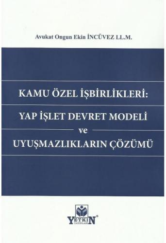 Kamu Özel İşbirlikleri: Yap İşlet Devret Modeli ve Uyuşmazlıkların Çöz