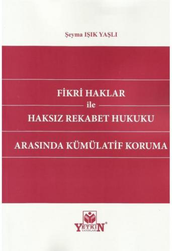 Fikri Haklar ile Haksız Rekabet Hukuku Arasında Kümülatif Koruma