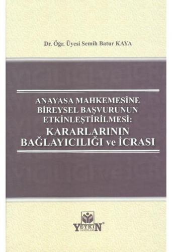 Anayasa Mahkemesine Bireysel Başvurunun Etkinleştirilmesi: Kararlarını