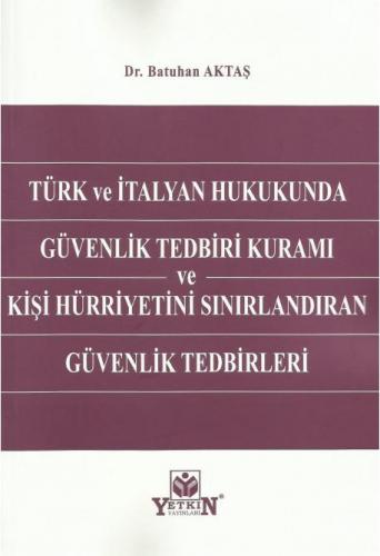 Türk ve İtalyan Hukukunda Güvenlik Tedbiri Kuramı ve Kişi Hürriyetini 