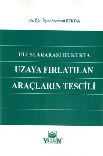 Uluslararası Hukukta Uzaya Fırlatılan Araçların Tescili