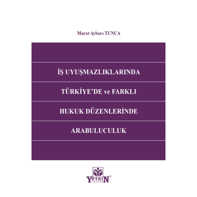 İş Uyuşmazlıklarında Türkiye'de ve Farklı Hukuk Düzenlerinde Arabulucu