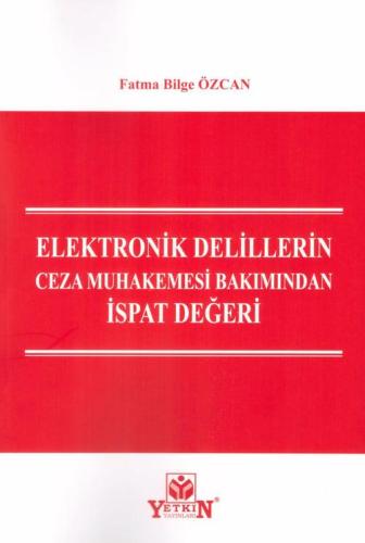 Elektronik Delillerin Ceza Muhakemesi Bakımından İspat Değeri