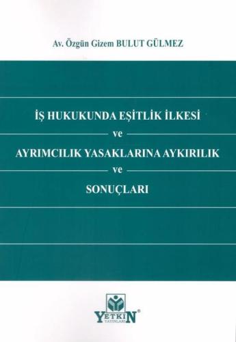 İş Hukukunda Eşitlik İlkesi ve Ayrımcılık Yasaklarına Aykırılık ve Son