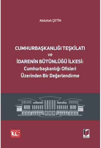 Cumhurbaşkanlığı Teşkilatı ve İdarenin Bütünlüğü İlkesi: Cumhurbaşkanl