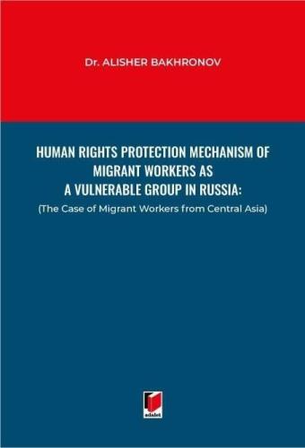 Human Rights Protection Mechanism of Migrant Workers as A Vulnerable G