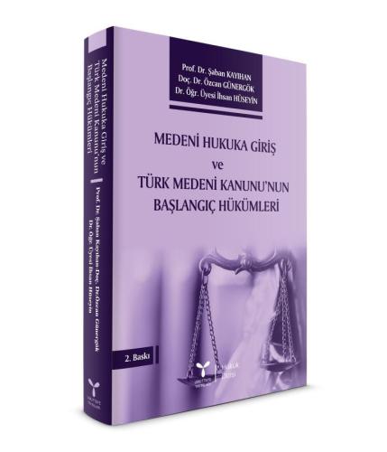 Medeni Hukuka Giriş ve Türk Medeni Kanunu’nun Başlangıç Hükümleri