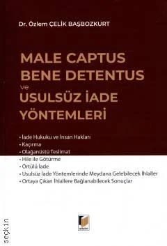 Male Captus Bene Detentus ve Usulsüz İade Yöntemleri