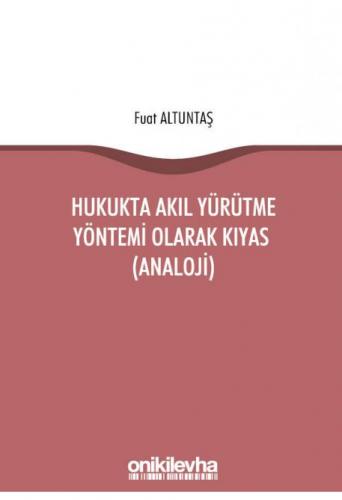 Hukukta Akıl Yürütme Yöntemi Olarak Kıyas (Analoji)