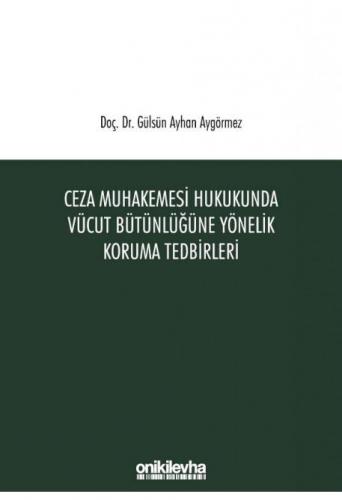 Ceza Muhakemesi Hukukunda Vücut Bütünlüğüne Yönelik Koruma Tedbirleri