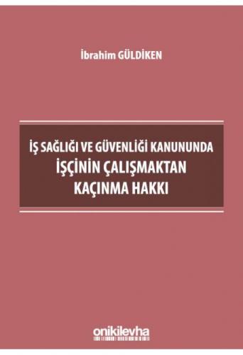 İş Sağlığı ve Güvenliği Kanununda İşçinin Çalışmaktan Kaçınma Hakkı