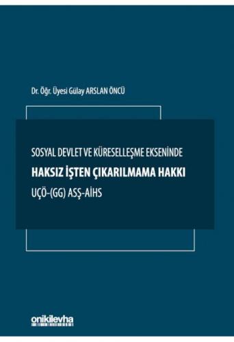 Sosyal Devlet ve Küreselleşme Ekseninde Haksız İşten Çıkarılmama Hakkı