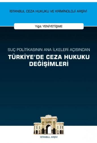 Suç Politikasının Ana İlkeleri Açısından Türkiye'de Ceza Hukuku Değişi