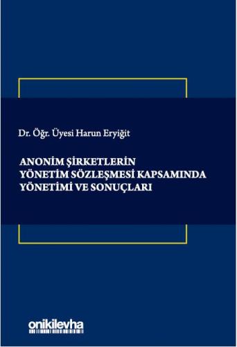 Anonim Şirketlerin Yönetim Sözleşmesi Kapsamında Yönetimi ve Sonuçları