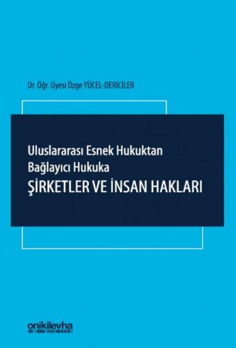 Uluslararası Esnek Hukuktan Bağlayıcı Hukuka: Şirketler ve İnsan Hakla