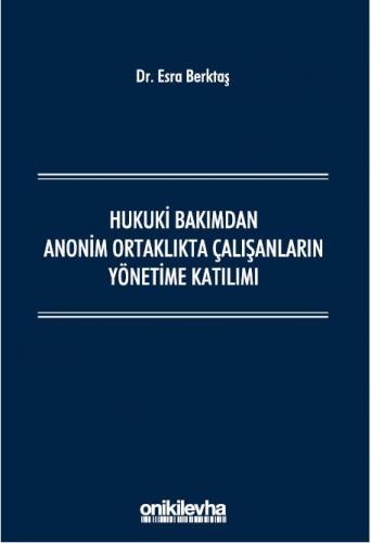 Hukuki Bakımdan Anonim Ortaklıkta Çalışanların Yönetime Katılımı