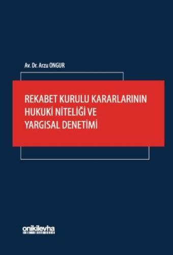 Rekabet Kurulu Kararlarının Hukuki Niteliği ve Yargısal Denetimi