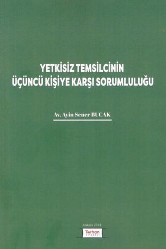 Yetkisiz Temsilcinin Üçüncü Kişiye Karşı Sorumluluğu