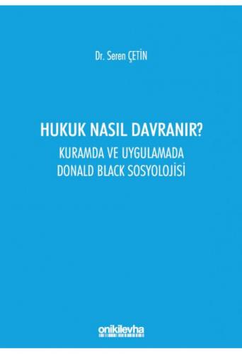 Hukuk Nasıl Davranır? Kuramda ve Uygulamada Donald Black Sosyolojisi