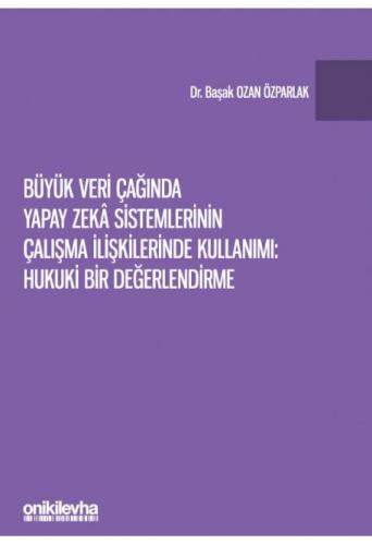 Büyük Veri Çağında Yapay Zeka Sistemlerinin Çalışma İlişkilerinde Kull