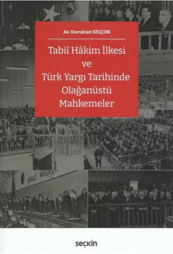 Tabiî Hâkim İlkesi ve Türk Yargı Tarihinde Olağanüstü Mahkemeler