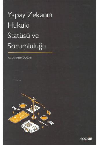 Yapay Zekanın Hukuki Statüsü ve Sorumluluğu