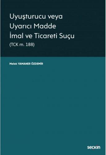 Uyuşturucu veya Uyarıcı Madde İmal ve Ticareti Suçu (TCK m. 188)