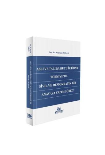 Asli ve Tali Kurucu İktidar Türkiye'de Sivil ve Demokratik Bir Anayasa