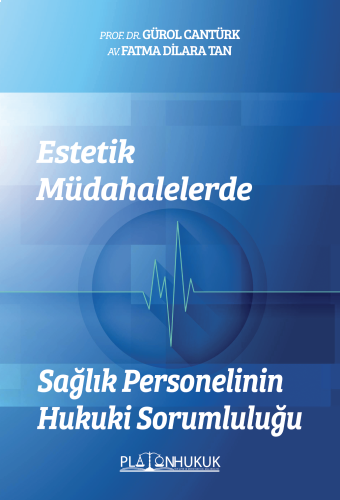 ESTETİK MÜDAHALELERDE SAĞLIK PERSONELİNİN HUKUKİ SORUMLULUĞU