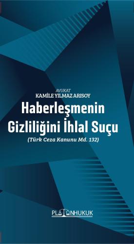 Haberleşmenin Gizliliğini İhlal Suçu (Türk Ceza Kanunu MD. 132)