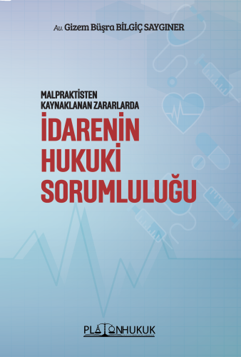 MALPRAKTİSTEN KAYNAKLANAN ZARARLARDA İDARENİN HUKUKİ SORUMLULUĞU